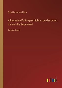 portada Allgemeine Kulturgeschichte von der Urzeit bis auf die Gegenwart: Zweiter Band (en Alemán)