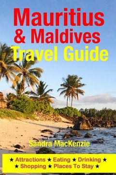 portada Mauritius & Maldives Travel Guide: Attractions, Eating, Drinking, Shopping & Places To Stay (en Inglés)