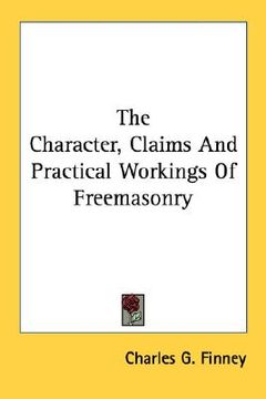 portada the character, claims and practical workings of freemasonry (en Inglés)