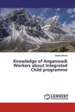 portada Knowledge of Anganwadi Workers about Integrated Child programme (en Inglés)
