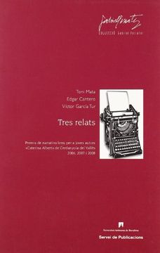 portada Tres relats: Premis de narrativa breu per a joves autors «Caterina Albert» de Cerdanyola del Vallès 2006, 2007 i 2008 (Gabriel Ferrater) (in Spanish)