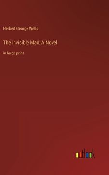 portada The Invisible Man; A Novel: in large print (in English)