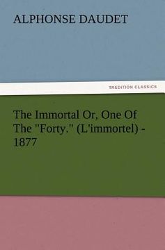 portada the immortal or, one of the "forty." (l'immortel) - 1877 (en Inglés)