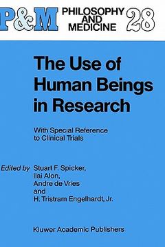 portada The use of Human Beings in Research: With Special Reference to Clinical Trials (Philosophy and Medicine (28)) (in English)