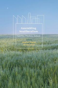 portada Assembling Neoliberalism: Expertise, Practices, Subjects (in English)