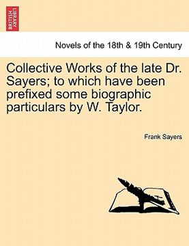 portada collective works of the late dr. sayers; to which have been prefixed some biographic particulars by w. taylor. (en Inglés)