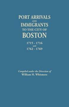 portada Port Arrivals and Immigrants to the City of Boston, 1715-1716 and 1762-1769 (en Inglés)