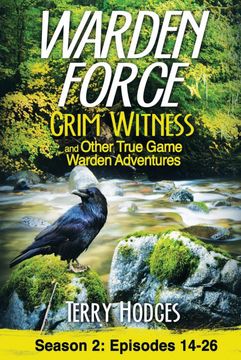 portada Warden Force: Grim Witness and Other True Game Warden Adventures: Episodes 14-26 (en Inglés)