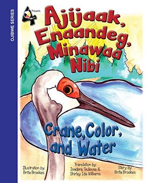 portada Crane, Color, and Water: Ajijaak, Enaandeg, Minawaa Nibi: Ajijaak, (en Ojibwe, Ojibwa)