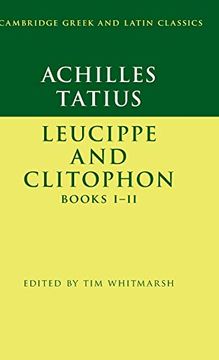 portada Achilles Tatius: Leucippe and Clitophon Books I-Ii (Cambridge Greek and Latin Classics) (en Inglés)