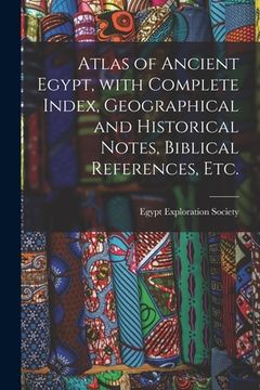 portada Atlas of Ancient Egypt, With Complete Index, Geographical and Historical Notes, Biblical References, Etc. (en Inglés)
