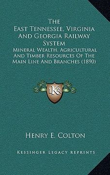 portada the east tennessee, virginia and georgia railway system: mineral wealth, agricultural and timber resources of the main line and branches (1890)