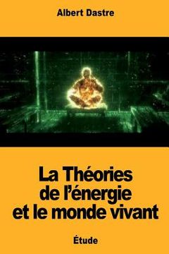 portada La Théories de l'énergie et le monde vivant (en Francés)
