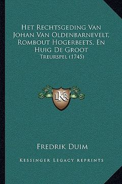 portada Het Rechtsgeding Van Johan Van Oldenbarnevelt, Rombout Hogerbeets, En Huig De Groot: Treurspel (1745)