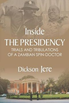 portada Inside the Presidency: The Trials & Tribulations of a Zambian Spin Doctor (en Inglés)