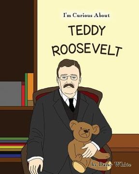 portada I'm Curious About Teddy Roosevelt (in English)