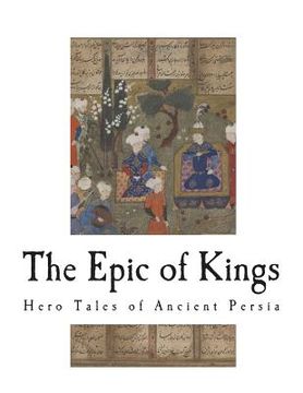 portada The Epic of Kings: Hero Tales of Ancient Persia (en Inglés)