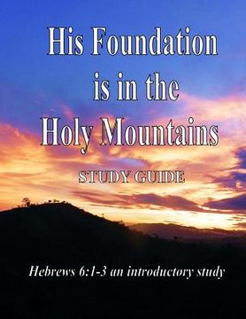 portada His Foundation is in the Holy Mountains: Study Guide (en Inglés)