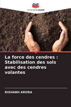 portada La force des cendres: Stabilisation des sols avec des cendres volantes (in French)