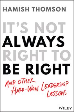 portada It'S not Always Right to be Right: And Other Hard-Won Leadership Lessons (en Inglés)