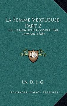 portada La Femme Vertueuse, Part 2: Ou Le Debauche Converti Par L'Amour (1788) (in French)