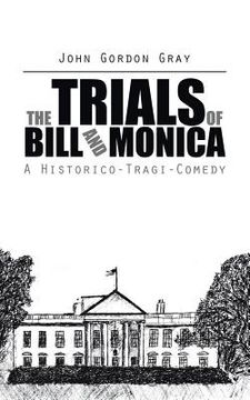 portada The Trials of Bill and Monica: A Historico-Tragi-Comedy (en Inglés)