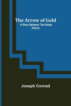 portada The Arrow of Gold: A Story Between Two Notes (Part-I) (en Inglés)
