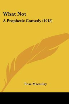 portada what not: a prophetic comedy (1918) (en Inglés)