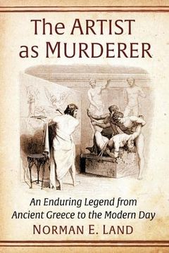 portada The Artist as Murderer: An Enduring Legend from Ancient Greece to the Modern Day (en Inglés)