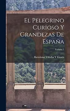 portada El Pelegrino Curioso y Grandezas de España; Volume 1