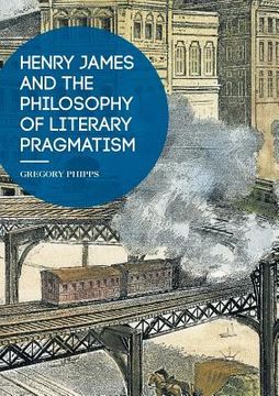 portada Henry James and the Philosophy of Literary Pragmatism (en Inglés)