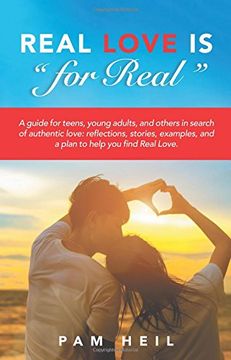 portada Real Love Is "for Real": A guide for teens, young adults, and others in search of authentic love: reflections, stories, examples, and a plan to help you find Real Love.