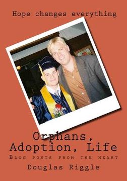 portada Orphans, Adoption, Life: Blog posts from the heart (en Inglés)