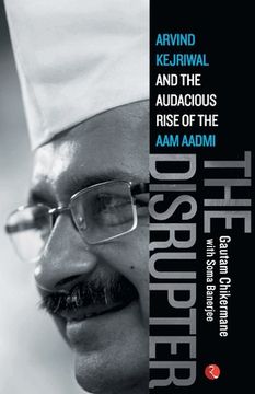 portada The Disrupter: Arvind Kejriwal and the Audacious Rise of the Aam Aadmi (en Inglés)