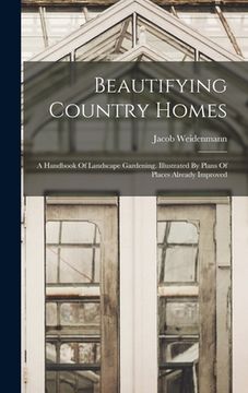 portada Beautifying Country Homes: A Handbook Of Landscape Gardening. Illustrated By Plans Of Places Already Improved (en Inglés)