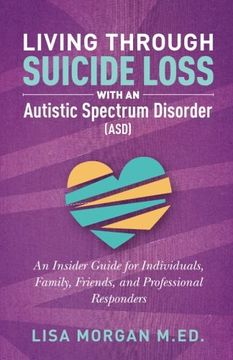 portada Living Through Suicide Loss with an Autistic Spectrum Disorder (ASD): An Insider Guide for Individuals, Family, Friends, and Professional Responders