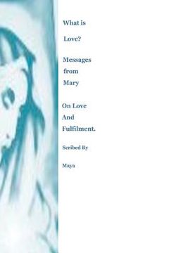 portada what is love? messages from mary on love and fulfilment