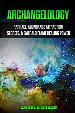 portada Archangelology: Raphael, Abundance Attraction Secrets, & Emerald Flame Healing Power (3) (Archangelology Book) (en Inglés)