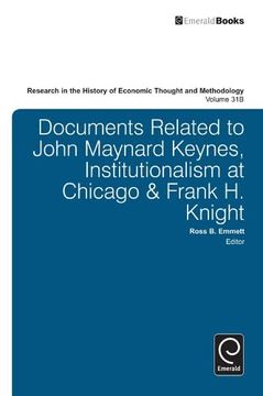 portada Documents Related to John Maynard Keynes, Institutionalism at Chicago & Frank h. Knight (Research in the History of Economic Thought and Methodology, 31, Part b) (en Inglés)