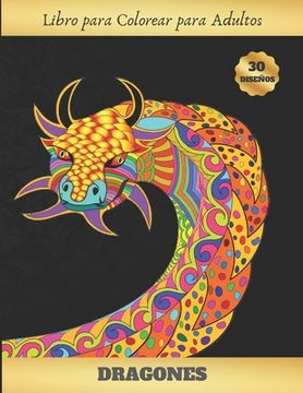 portada Libro Para Colorear Para Adultos: Dragones - Terapia Antiestres - Reduce Ansiedad Y Favorece La Concentración - Regalo Creativo Y Original.