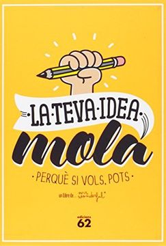 portada La Teva Idea Mola: Perquè si Vols, Pots (Edicions 62 - Nous Negocis) (en Catalá)