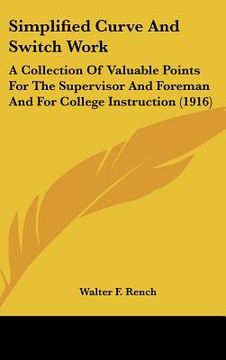 portada simplified curve and switch work: a collection of valuable points for the supervisor and foreman and for college instruction (1916) (en Inglés)