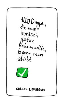 portada 1000 Dinge, die man ironisch getan haben sollte, bevor man stirbt (in German)