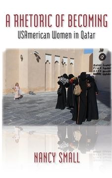 portada A Rhetoric of Becoming: USAmerican Women in Qatar (en Inglés)