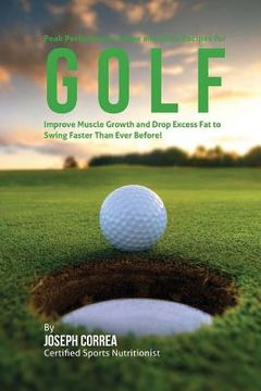 portada Peak Performance Shake and Juice Recipes for Golf: Improve Muscle Growth and Drop Excess Fat to Swing Faster Than Ever Before!