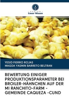 portada Bewertung Einiger Produktionsparameter Bei Broiler-Hähnchen Auf Der Mi Ranchito-Farm - Gemeinde Caqueza -Cund (in German)