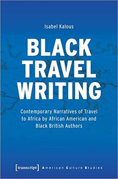 portada Black Travel Writing: Contemporary Narratives of Travel to Africa by African American and Black British Authors: 35 (American Culture Studies) (in English)