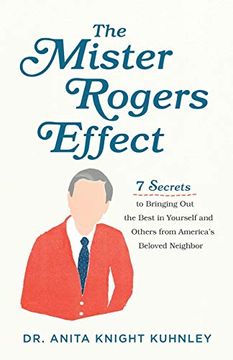 portada Mister Rogers Effect: 7 Secrets to Bringing out the Best in Yourself and Others From America'S Beloved Neighbor (in English)