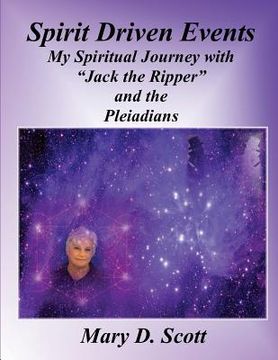 portada Spirit Driven Events: My Spiritual Journey with "Jack the Ripper" and the Pleiadians (in English)
