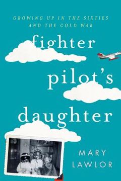 portada Fighter Pilot's Daughter: Growing Up in the Sixties and the Cold War